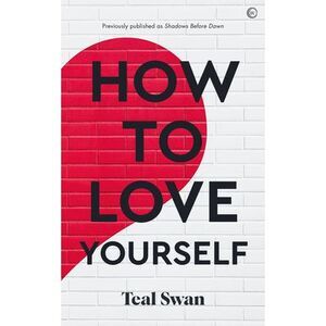 How to Love Yourself -- Teal Swan